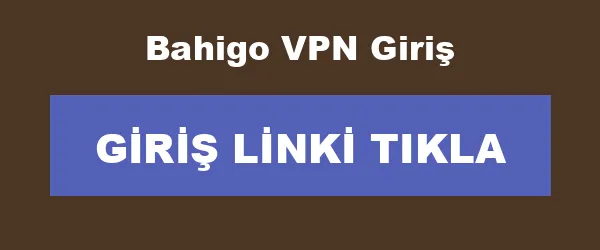 Bahigo VPN Giriş infografik